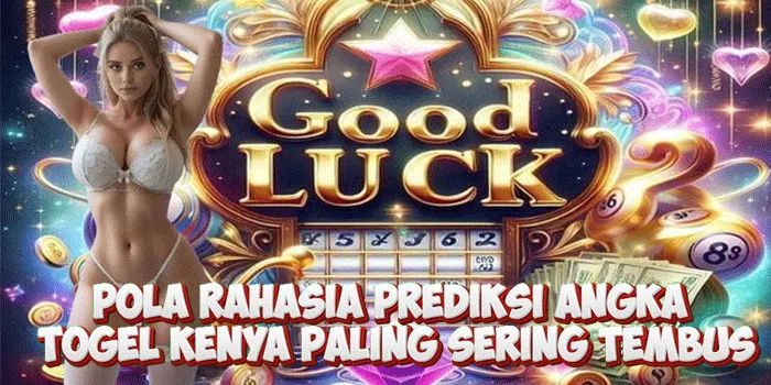 Pola Rahasia Prediksi Angka Togel Kenya Paling Sering Tembus