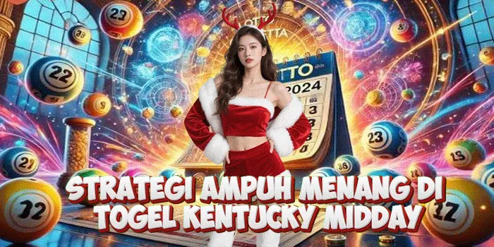 Strategi Ampuh Menang di Togel Kentucky Midday