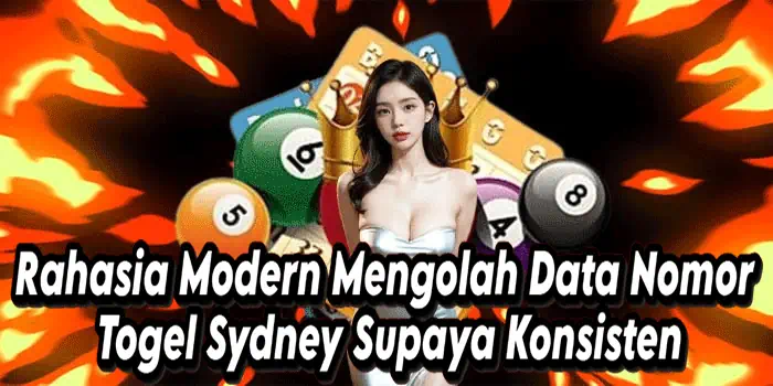 Rahasia Modern Mengolah Data Nomor Togel Sydney Supaya Konsisten