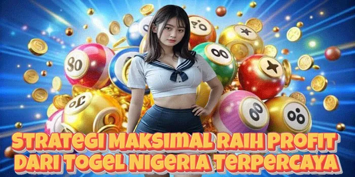 Strategi Maksimal Raih Profit Dari Togel Nigeria Terpercaya