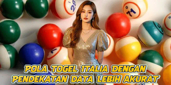 Pola Togel Italia Dengan Pendekatan Data Lebih Akurat