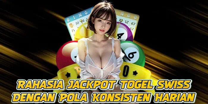 Rahasia Jackpot Togel Swiss Dengan Pola Konsisten Harian