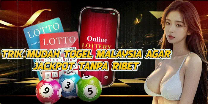 Trik Mudah Togel Malaysia Agar Jackpot Tanpa Ribet