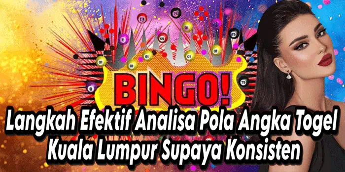 Langkah Efektif Analisa Pola Angka Togel Kuala Lumpur Supaya Konsisten