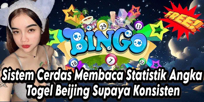 Sistem Cerdas Membaca Statistik Angka Togel Beijing Supaya Konsisten