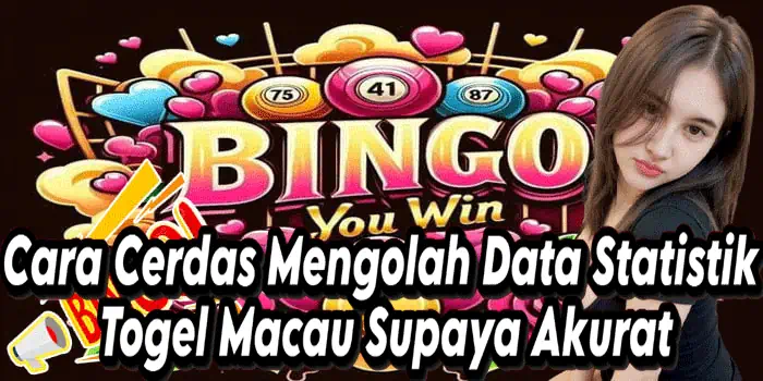Cara Cerdas Mengolah Data Statistik Togel Macau Supaya Akurat