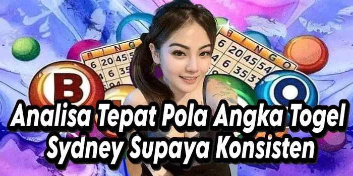 Analisa Tepat Pola Angka Togel Sydney Supaya Konsisten