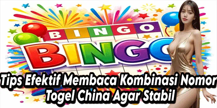 Tips Efektif Membaca Kombinasi Nomor Togel China Agar Stabil