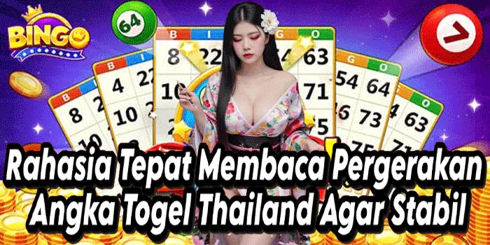 Rahasia Tepat Membaca Pergerakan Angka Togel Thailand Agar Stabil