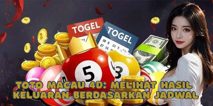 Toto Macau 4D: Melihat Hasil Keluaran Berdasarkan Jadwal