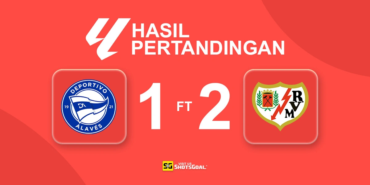 Alaves 1-2 Rayo Vallecano - Rayo Vallecano Tutup Musim dengan Kemenangan Dramatis