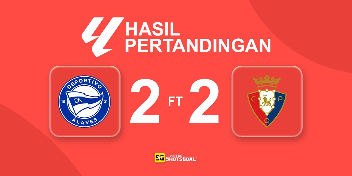 Alaves 2-2 Osasuna - Drama Penalti Buat Kedua Klub Berbagi Poin