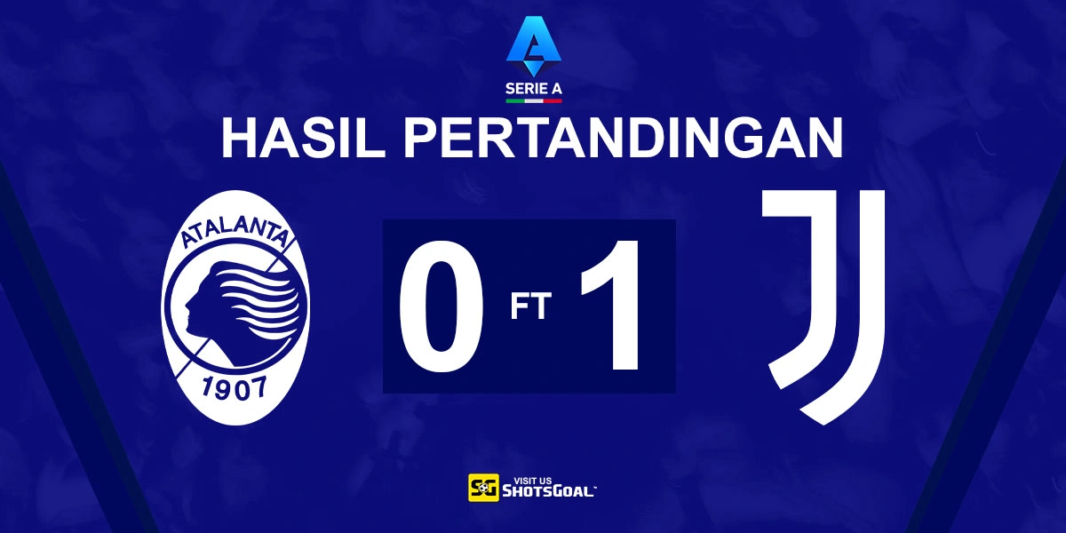Atalanta 0-1 Juventus - Boga Jaga Peluang Juventus Masuk Liga Champions Musim Depan