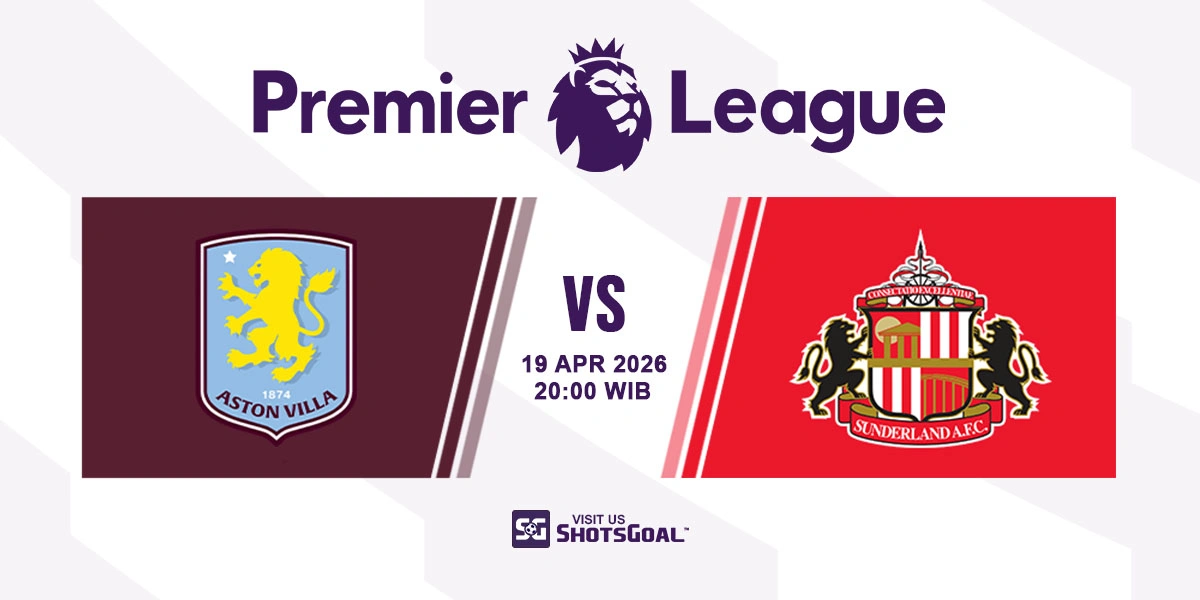 Prediksi Liga Inggris: Aston Villa vs Sunderland 19 April 2026