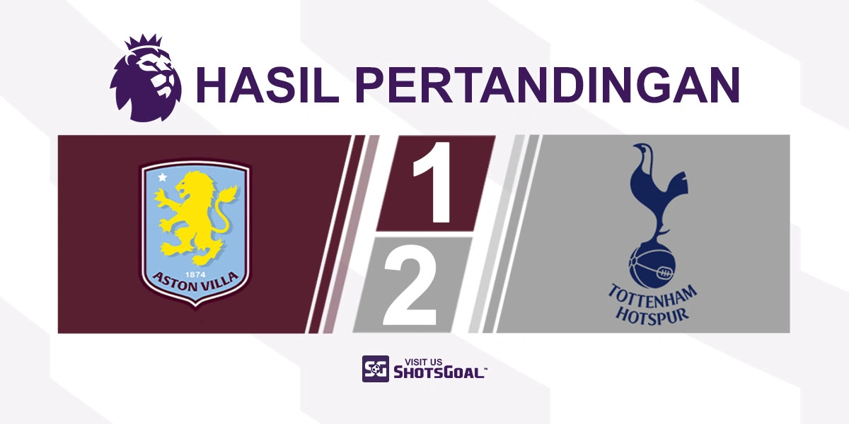 Aston Villa 1-2 Tottenham Hotspur - Tottenham Hotspur Keluar dari Zona Degradasi