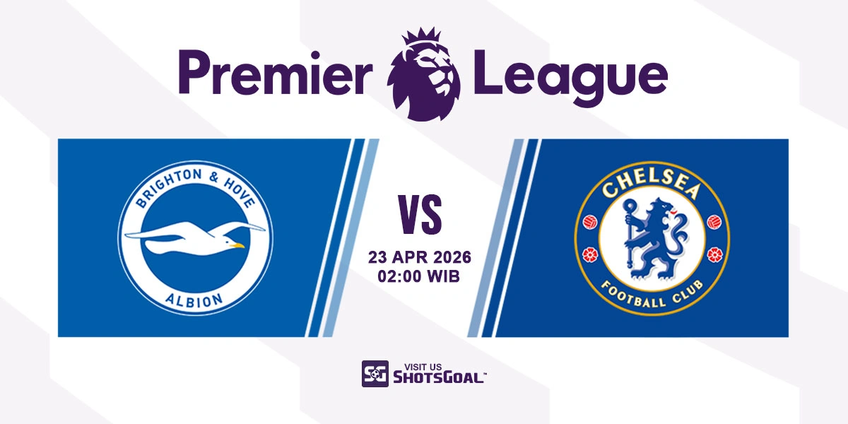 Prediksi Liga Inggris: Brighton vs Chelsea 22 April 2026