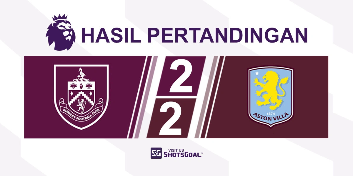Burnley 2-2 Aston Villa - Aston Villa Tertahan di Turf Moor