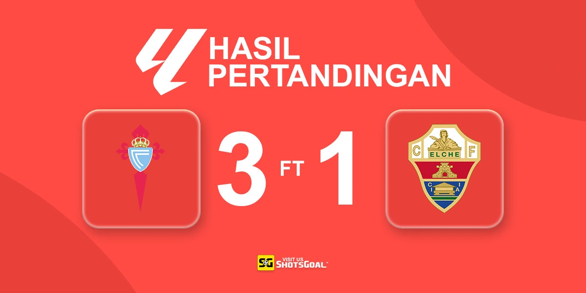Celta Vigo 3-1 Elche - Celta Vigo Raih Tiga Poin Berharga