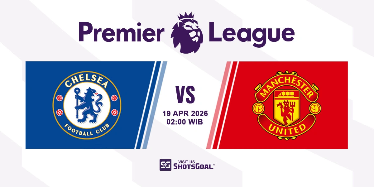 Prediksi Liga Inggris: Chelsea vs Manchester Utd 19 April 2026
