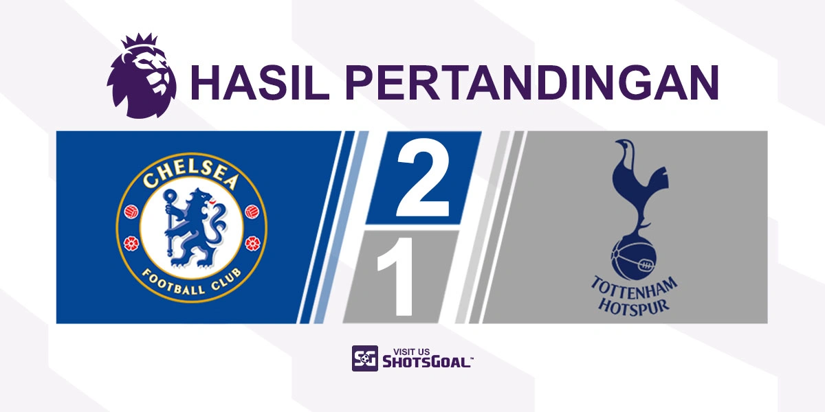 Chelsea 2-1 Tottenham Hotspur - Chelsea Jaga Peluang Bertanding di Eropa