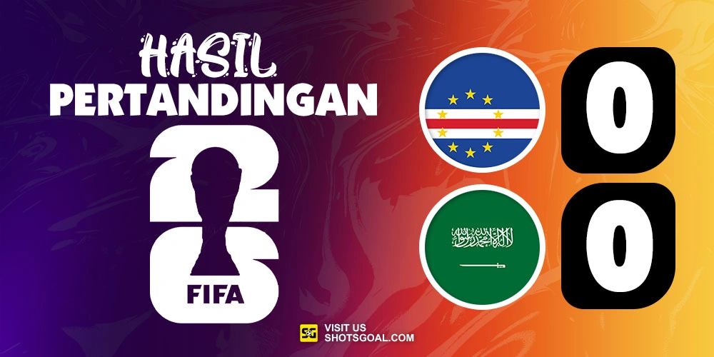 Cabo Verde 0-0 Arab Saudi - Cabo Verde Ciptakan Sejarah