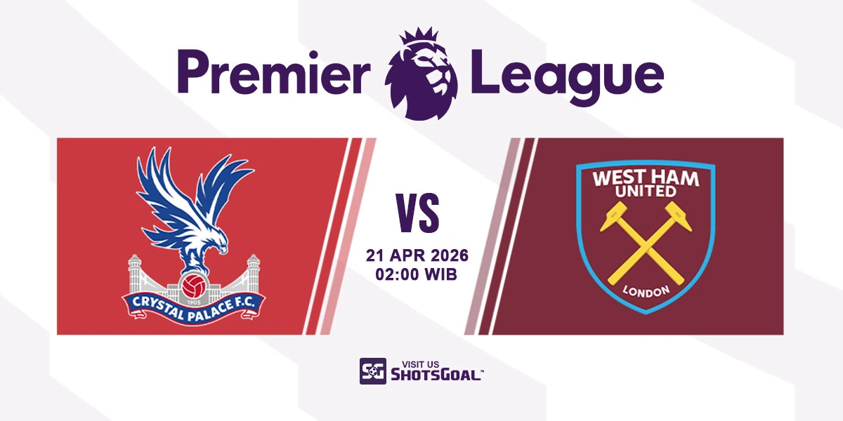 Prediksi Liga Inggris: Crystal Palace vs West Ham 21 April 2026
