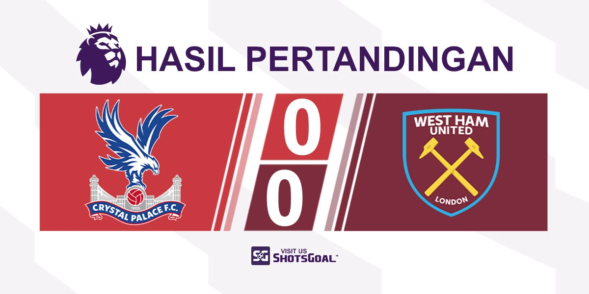 Crystal Palace 0-0 West Ham United - Raih Hasil Imbang, West Ham United Pastikan Wolverhampton Wanderers Terdegradasi
