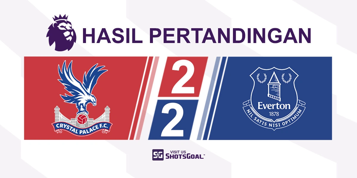 Crystal Palace 2-2 Everton - Everton Kehilangan Poin dalam Perburuan Tiket Eropa