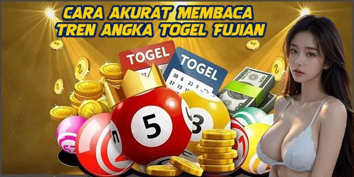 Cara Akurat Membaca Tren Angka Togel Fujian