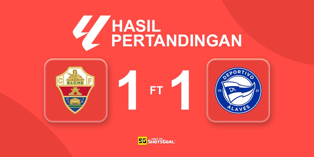 Elche 1-1 Alaves - Hasil Imbang Rugikan Alaves dalam Persaingan Zona Degradasi