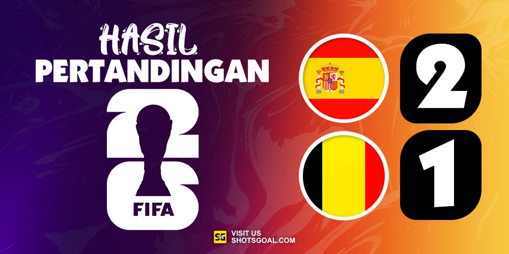 Spanyol 2-1 Belgia - Spanyol Kembali Menang Melalui Gol Menit-Menit Akhir