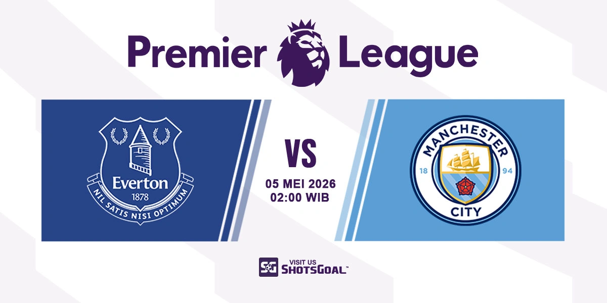 Prediksi Liga Inggris: Everton vs Manchester City 05 Mei 2026