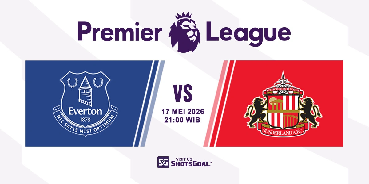 Prediksi Liga Inggris: Everton vs Sunderland 17 Mei 2026