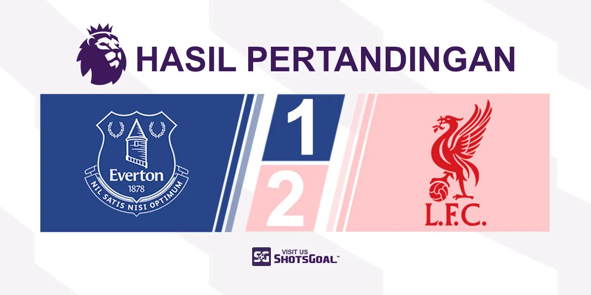 Everton 1-2 Liverpool - Liverpool Raih Kemenangan Derbi Pertama di Hill Dickinson Stadium