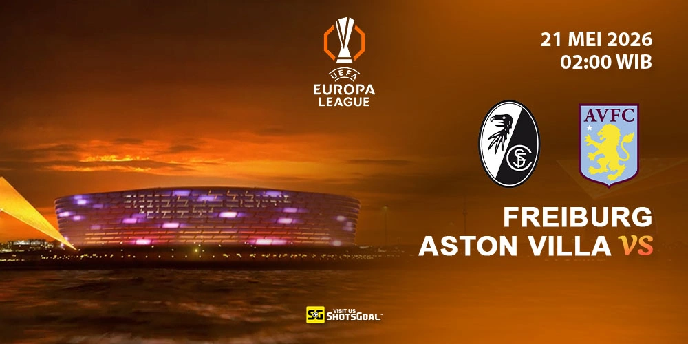 Prediksi Babak Final Liga Europa 2025-2026: Freiburg vs. Aston Villa 21 Mei 2026