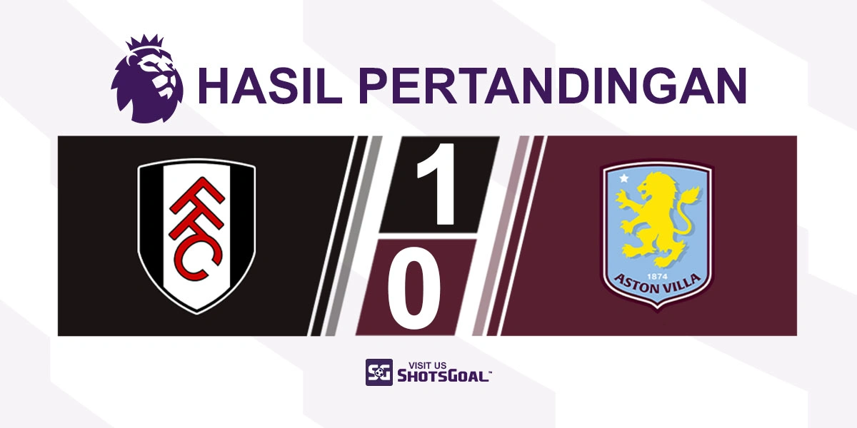 Fulham 1-0 Aston Villa - Aston Villa Tumbang di Craven Cottage