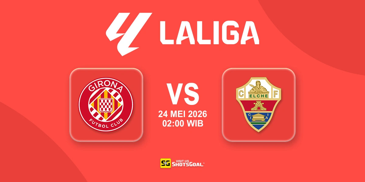 Prediksi Liga Spanyol: Girona vs Elche 24 Mei 2026