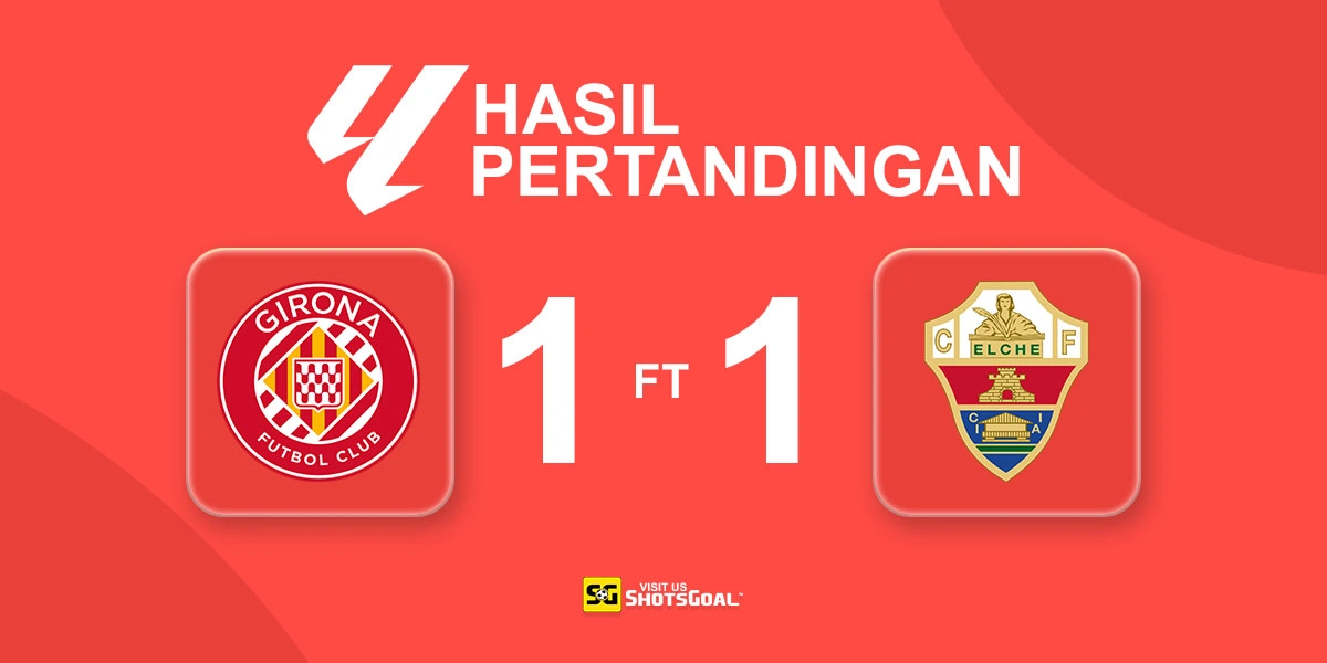 Girona 1-1 Elche - Girona Resmi Terdegradasi Setelah Ditahan Imbang Elche