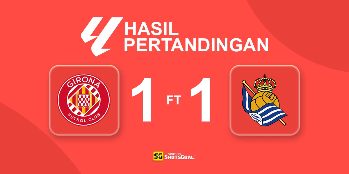 Girona 1-1 Real Sociedad - Girona Jaga Peluang Lolos Degradasi