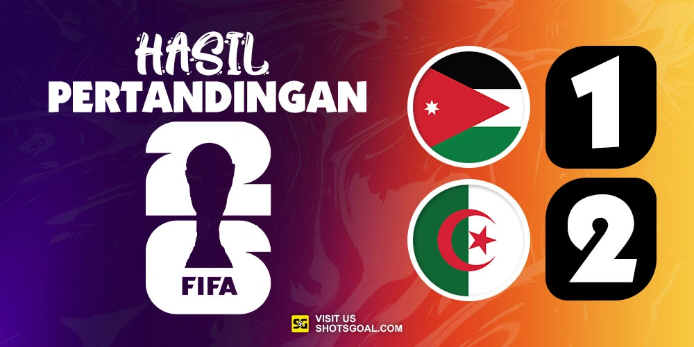 Yordania 1-2 Aljazair - Aljazair Raih Kemenangan Comeback, Yordania Tereliminasi