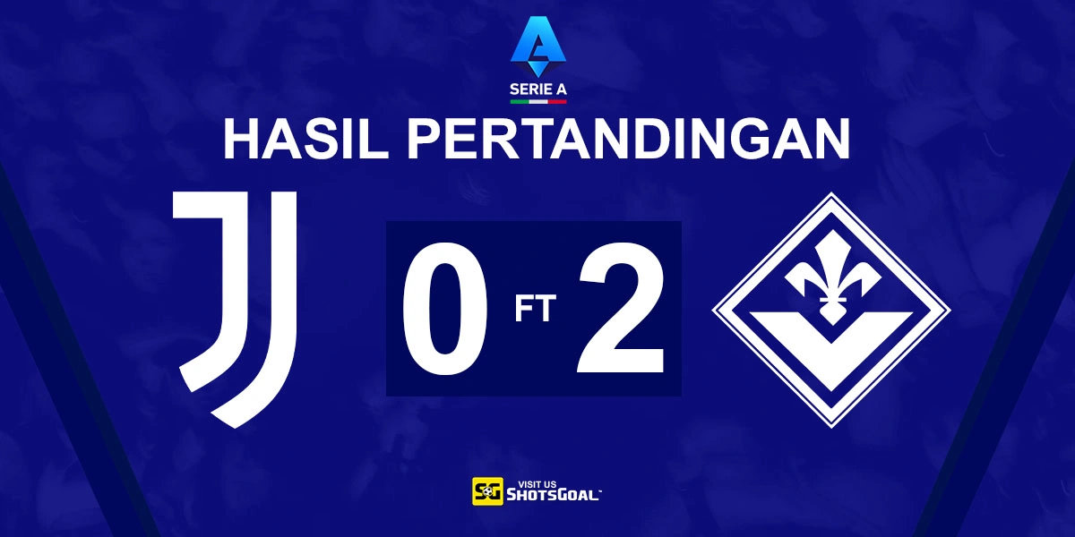 Juventus 0-2 Fiorentina - Fiorentina Raih Kemenangan Mengejutkan