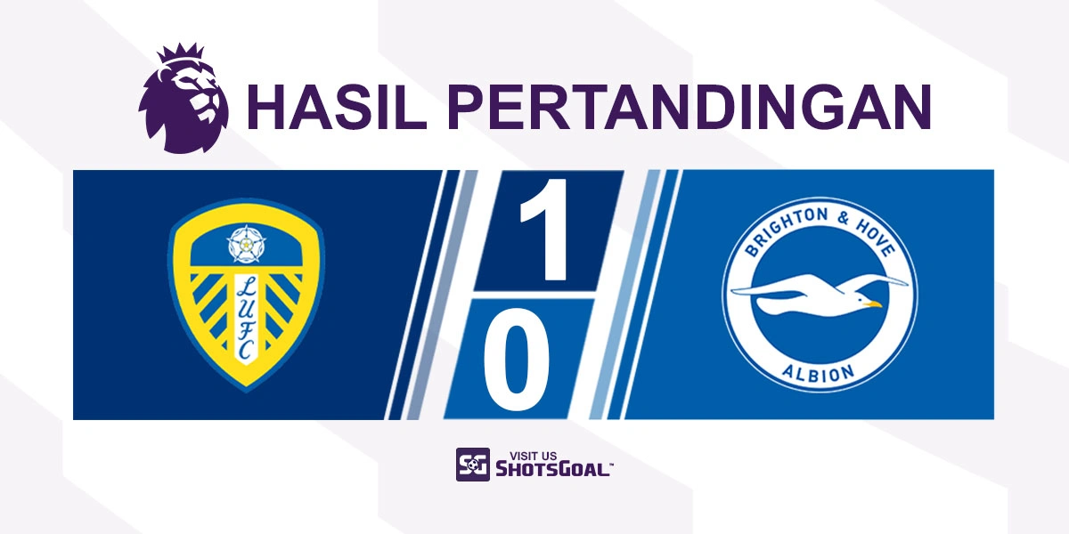 Leeds United 1-0 Brighton - Mimpi Brighton Berlaga di Liga Champions Pupus Melalui Kesalahan Konyol