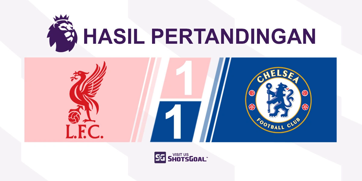 Liverpool 1-1 Chelsea - Berbagi Poin di Anfield Stadium