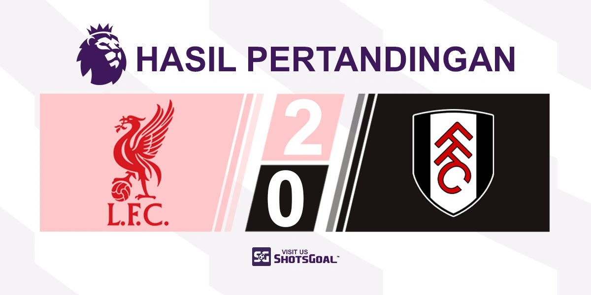 Liverpool 2-0 Fulham - Dua Gol Cukup untuk Liverpool