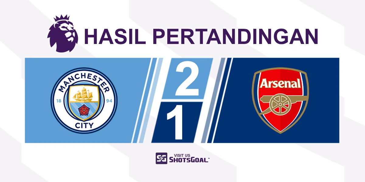 Manchester City 2-1 Arsenal - Manchester City Pegang Takdir Mereka Sendiri
