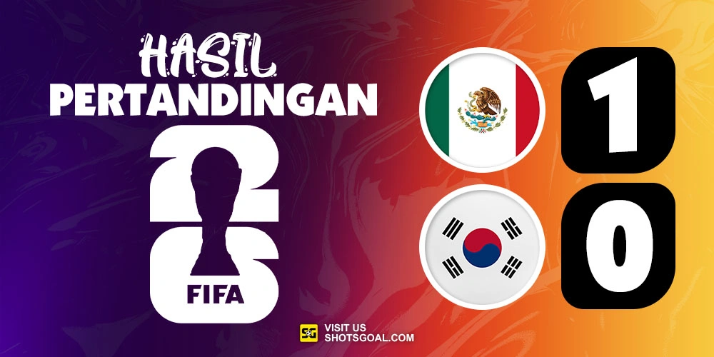Meksiko 1-0 Korea Selatan - Meksiko Pastikan Keluar Sebagai Juara Grup A