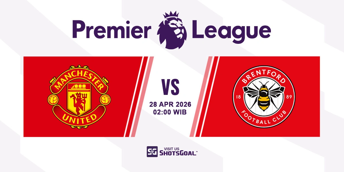 Prediksi Liga Inggris: Manchester Utd vs Brentford 28 April 2026