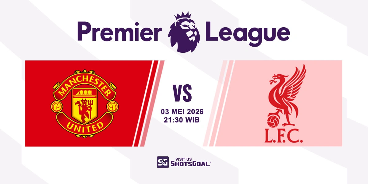 Prediksi Liga Inggris: Manchester Utd vs Liverpool 03 Mei 2026