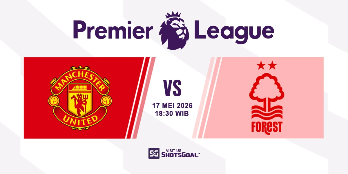 Prediksi Liga Inggris: Manchester Utd vs Nottingham 17 Mei 2026