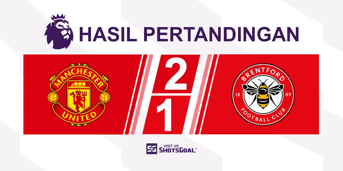 Manchester United 2-1 Brentford - Manchester United Raih Kemenangan Penting